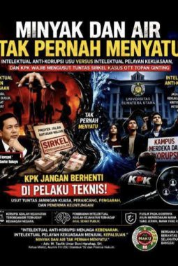 Minyak dan Air Tak Pernah Menyatu: Intelektual Anti-Korupsi USU Versus Intelektual Pelayan Kekuasaan, dan KPK Wajib Mengusut Tuntas Sirkel Kasus OTT Topan Ginting